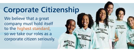 Corporate Citizenship. We believe that a great company must hold itself to the highest standard, so we take our roles as a corporate citizen seriously